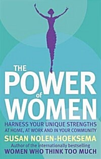 The Power of Women : Harness Your Unique Strengths at Home, at Work and in Your Community (Paperback)