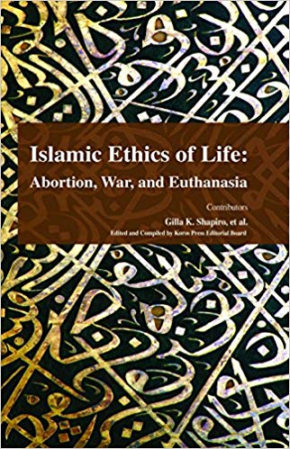 Islamic Ethics of Life: Abortion, War, and Euthanasia