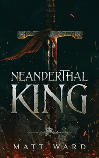 Neanderthal King: A Medieval Epic YA Fantasy Adventure