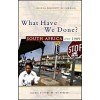 What Have We Done : South Africa Since 1989 (Hardcover)